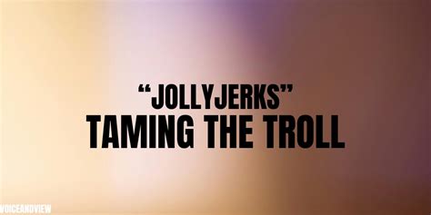 jollyjeek|The Ultimate Guide To Jollyjerks: Taming The Troll